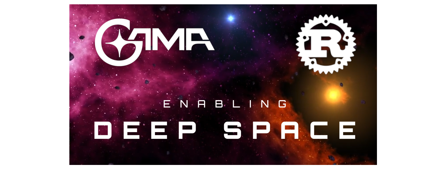 Gama and Rust enabling deep space